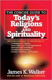 The Concise Guide to Today's Religions and Spirituality: Includes Hundreds of Definitions of*Sects, cults, and Occult Organizations *Alternative ... *Leaders, Teachings, and Practices Paperback – April 1, 2007 by James K. Walker  (Author)