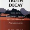 Truth Decay: Defending Christianity Against the Challenges of Postmodernism Paperback – May 1, 2000 by Douglas Groothuis  (Author) - Image 2