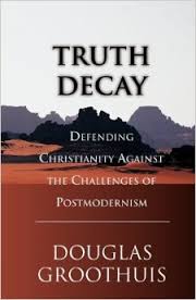 Truth Decay: Defending Christianity Against the Challenges of Postmodernism Paperback – May 1, 2000 by Douglas Groothuis  (Author)
