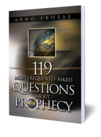 119 Most Frequently Asked Questions About Bible Prophecy by Arno Froese