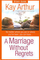 A MARRIAGE WITH OUT REGRETS STUDY GUIDE PAPERBACK JULY 1, 2007 by Kay Arthur