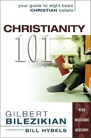 Christianity 101: Your Guide to Eight Basic Christian Beliefs  Gilbert Bilezikian (Author)  Bill Hybels (Foreword)