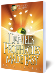 DANIEL's Prophecies MADE EASY By Arno Froese