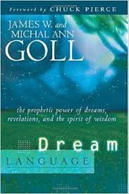 Dream Language: The Prophetic Power of Dreams, Revelations, and the Spirit of Wisdom Paperback – June 1, 2006 by James W. Goll  (Author), Michal Ann Goll (Author), Chuck Pierce (Foreword