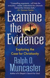 EXAMINE THE EVIDENCE:Exploring the Case for Christianity Paperback – October 15, 2004  by Ralph O Muncaster Author