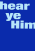 Hear Ye Him