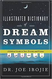 Illustrated Dictionary of Dream Symbols: A Biblical Guide to Your Dreams and Visions Paperback – February 1, 2010 by Bishop John Francis (Foreword), Pastor Joseph Ewen (Foreword), Catherine Brown (Foreword), Dr. Joe Ibojie (Author )