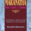 Maranatha -- Our Lord, Come!: A Definitive Study of the Rapture of the  Church Paperback – March 1, 1995 by Renald Showers (Author) - Image 2