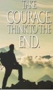 Take Courage - Think to the End
