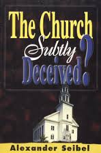The Church Subtly Deceived Paperback – December 31, 1998 by Alexander Seibel (Author)