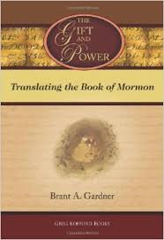 The Gift and Power: Translating the Book of Mormon ( Parts 2 & 3 ) Hardcover – August 12, 2011 by Brant A. Gardner (Author)