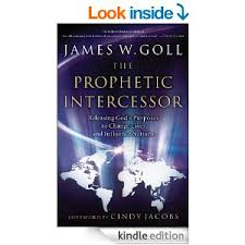 The Prophetic Intercessor: Releasing God's Purposes to Change Lives and Influence Nations Paperback – April 1, 2007 by James W. Goll  (Author), Cindy Jacobs (Foreword )