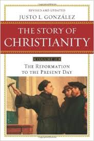 THE STORY OF CHRISTIANITY VOLUME 2: JUSTO L. GONZALEZ PAPERBACK DECEMBER 7, 2010, THE REFORMATION TO THE PRESENT DAY