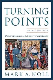 TURNING POINTS DECISIVE MOMENTS IN THE HISTORY OF CHRISTIANITY PAPERBACK JULY 1, 2012 by Mark A. Noll Author