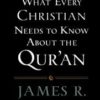 WHAT EVERY CHRISTIAN NEEDS TO KNOW ABOUT THE QUR'AN PAPERBACK MAY 1, 2013 by James R. White - Image 2