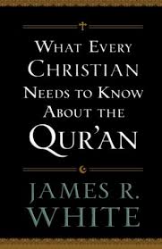 WHAT EVERY CHRISTIAN NEEDS TO KNOW ABOUT THE QUR'AN PAPERBACK MAY 1, 2013 by James R. White