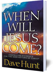WHEN WILL JESUS COME ?: Compelling Evidence for the Soon Return of Christ by Dave Hunt