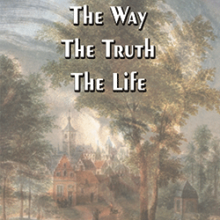 The Way, The Truth, The Life (transcript)